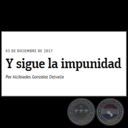 Y SIGUE LA IMPUNIDAD - Por ALCIBIADES GONZÁLEZ DELVALLE - Domingo, 03 de Diciembre de 2017 